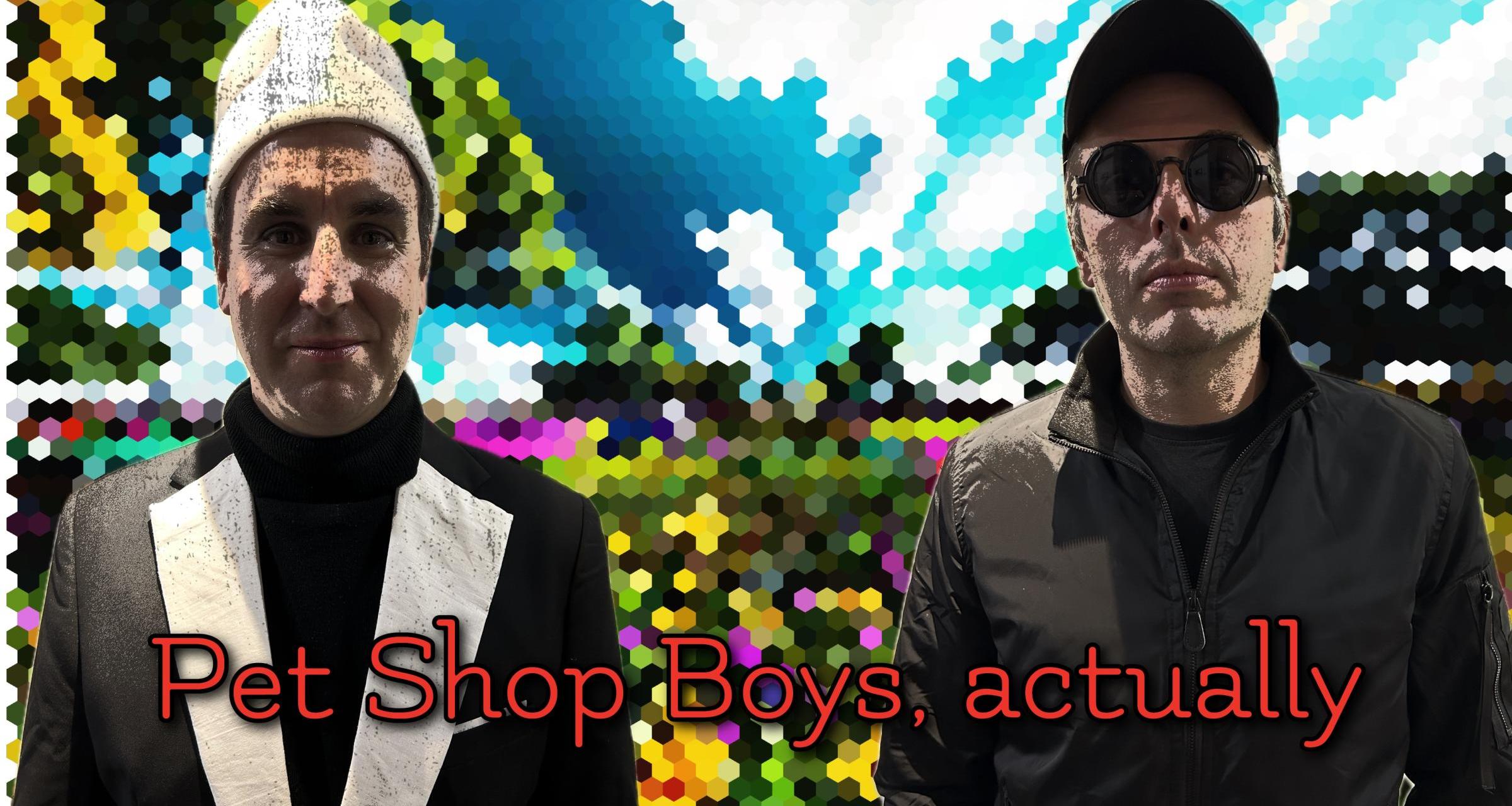 Pet Shop Boys, actually